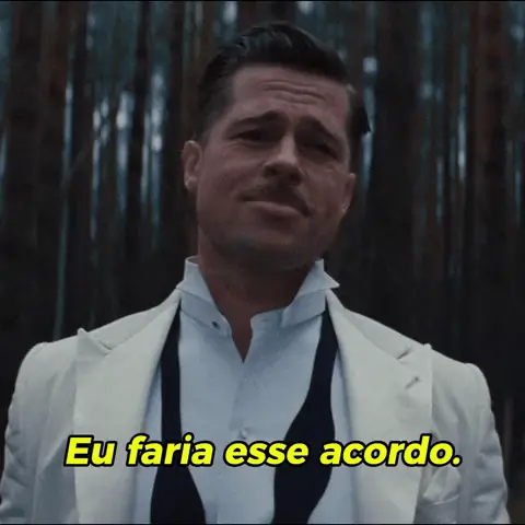 Brad Pitt em Bastardos Inglórios com a legenda: Eu faria esse acordo.